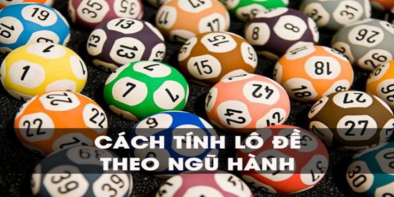 Cách tính lô đề theo ngũ hành hiệu quả nhất