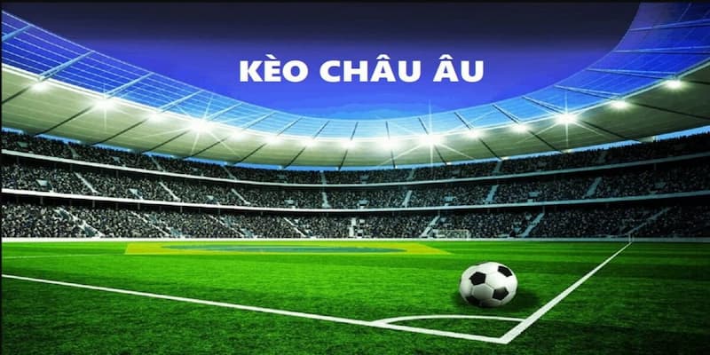 Khái niệm chính xác về kèo bóng đá châu Âu