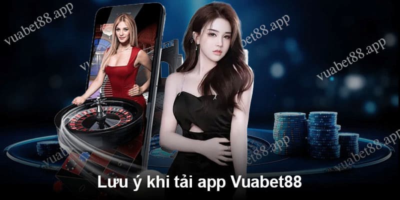 Một số lưu ý khi tải app Vuabet88