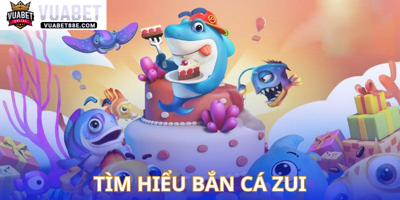 Bắn cá zui là gì?