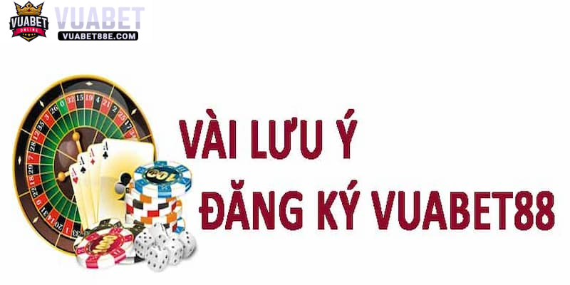 Một số lưu ý khi đăng ký Vuabet88