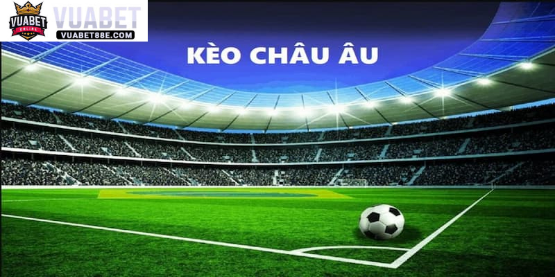 Khái niệm chính xác về kèo bóng đá châu Âu