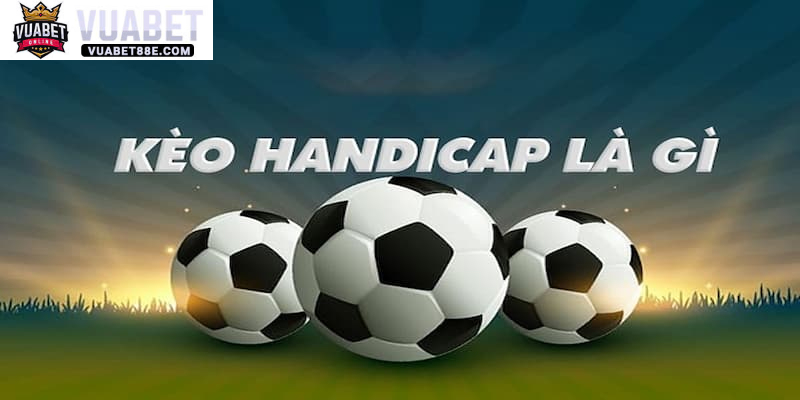 Kèo Handicap Vuabet88 là gì?